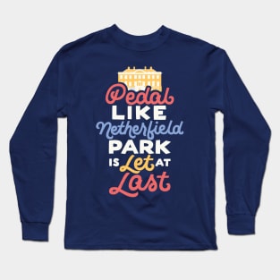 Pedal like Netherfield Park is Let Long Sleeve T-Shirt